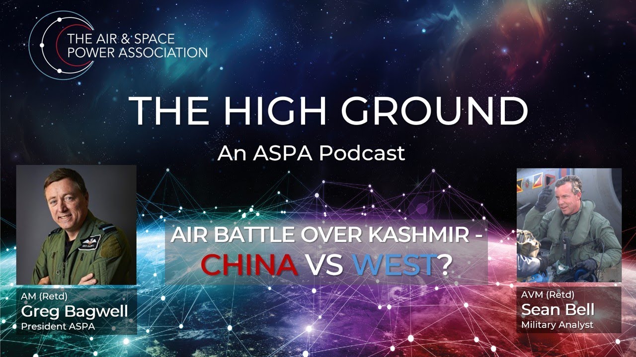 Air Battle Over Kashmir – China vs West? The High Ground:  An ASPA podcast