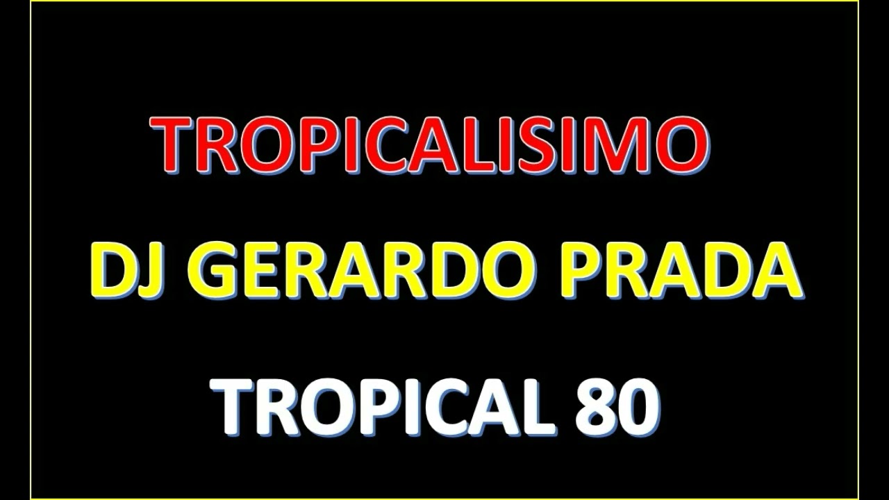 TROPICALISIMO TROPICAL 80 DJ GERARDO PRADA