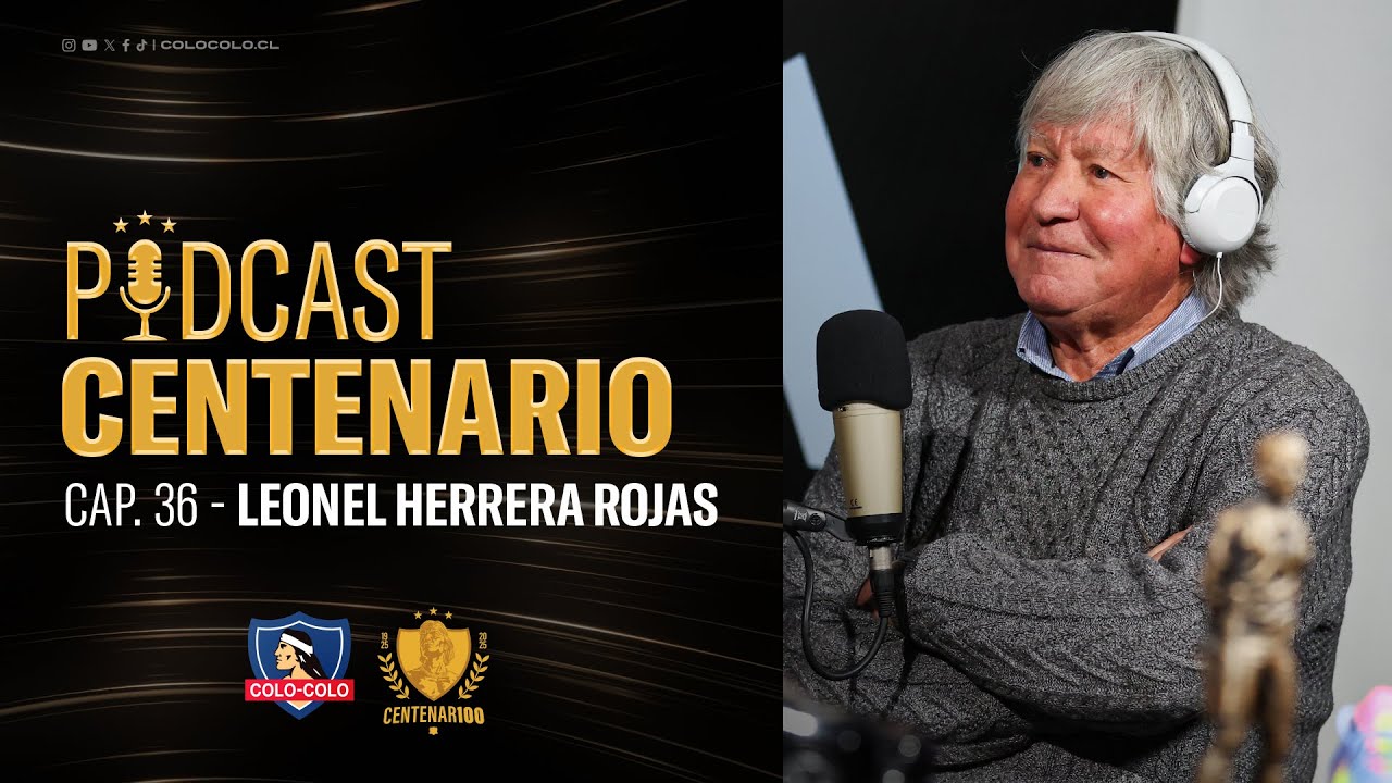 𝐏𝐨𝐝𝐜𝐚𝐬𝐭 𝐂𝐞𝐧𝐭𝐞𝐧𝐚𝐫𝐢𝐨 | Capítulo 36: Leonel Herrera Rojas