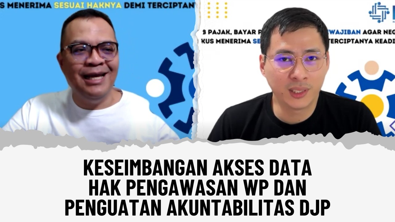 KESEIMBANGAN AKSES DATA, HAK PENGAWASAN WP DAN PENGUATAN AKUNTABILITAS DJP | PER 2 2026