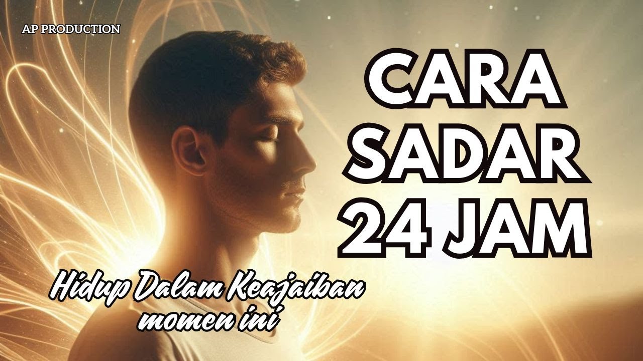 Cara Tetap Sadar 24 Jam: Hidup Dalam Kesadaran Tanpa Ribet | Panduan Spiritual Praktis