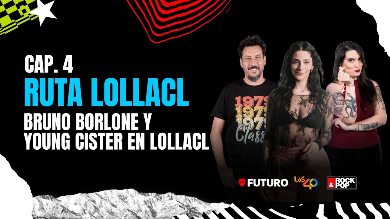 Ruta Lolla 2026 junto a Los 40, Futuro y Rock and Pop | Capítulo 4: Young Cister y Bruno Borlone