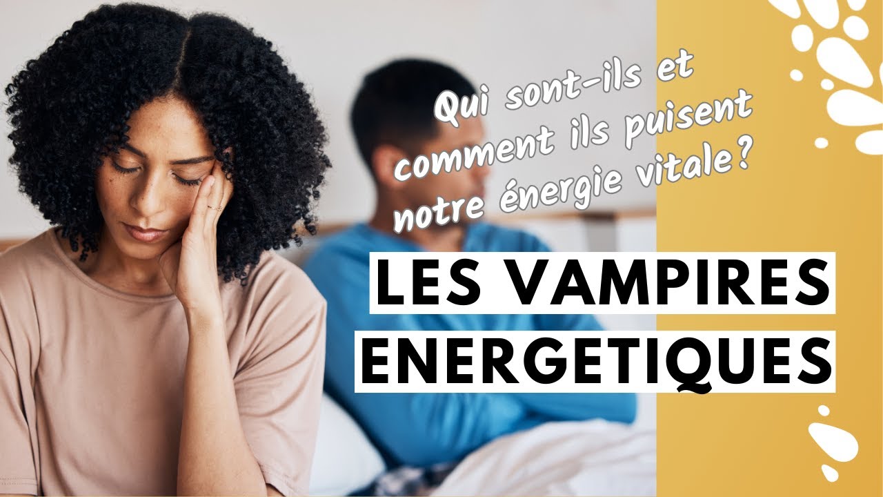 LES VAMPIRES ÉNERGÉTIQUES, qui sont-ils et comment s'en protéger ?