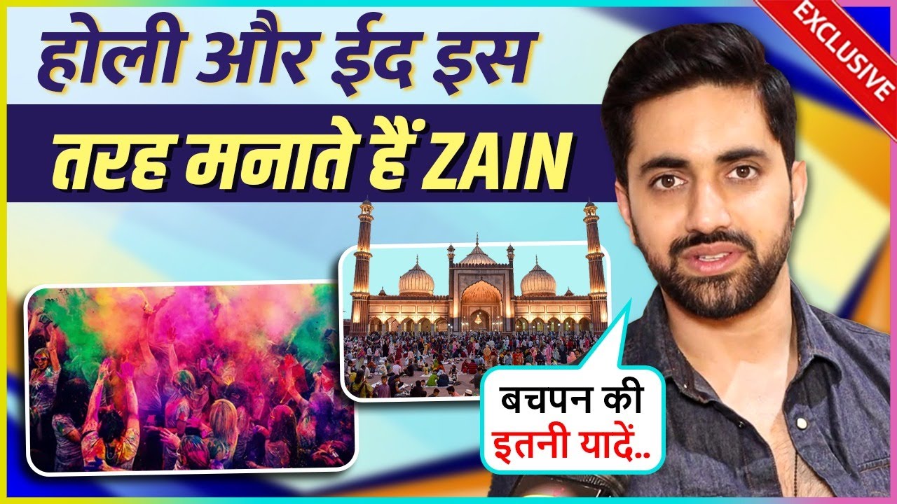 Zain Imam On Celebrating Holi & Eid, Shares Crazy Memories Says Mai Pure 30 Roze...