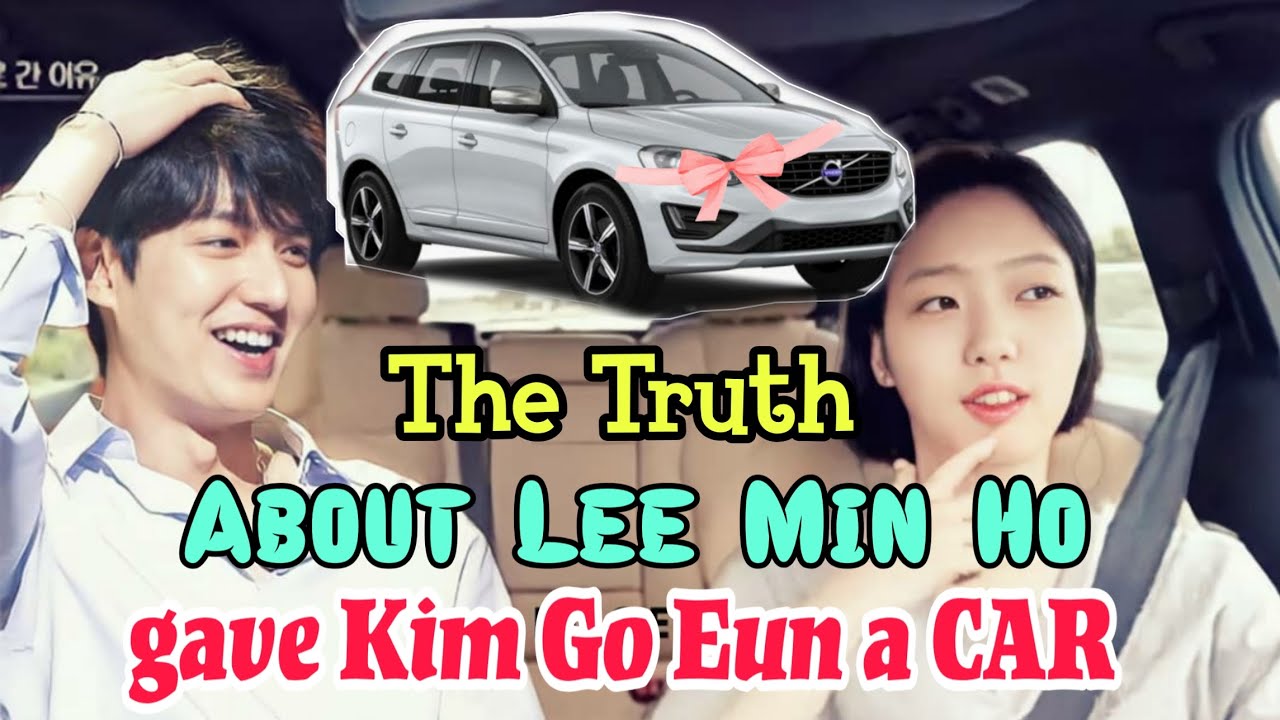 The Truth About Lee Min Ho gave Kim Go Eun a car.