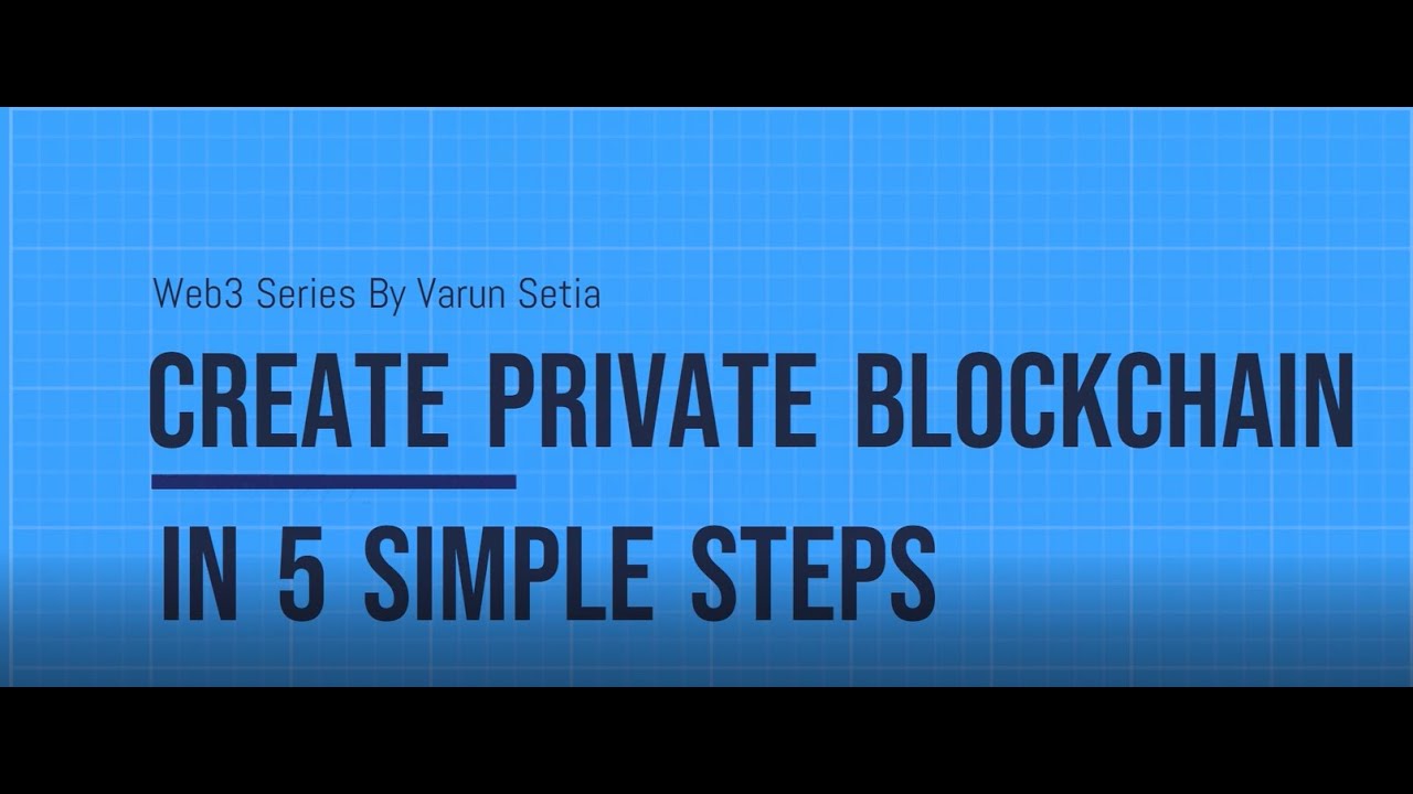 Web3 Series | Create private blockchain in 5 simple steps | By Varun Setia