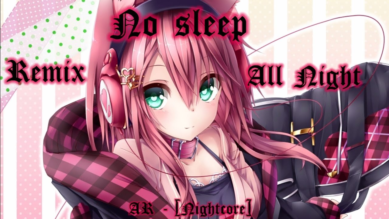 Nightcore - ♬All Night ♬No Sleep♬ (remix)♬♡