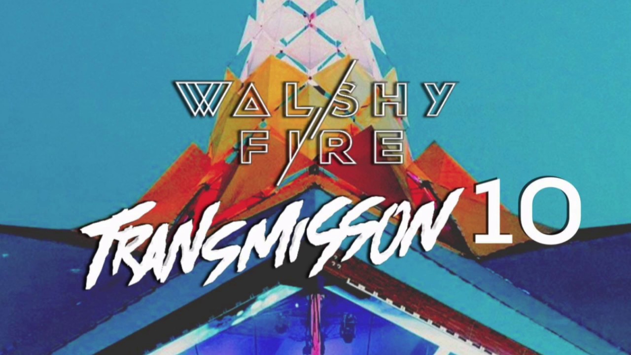 Walshy Fire Presents: Transmission Mix #10