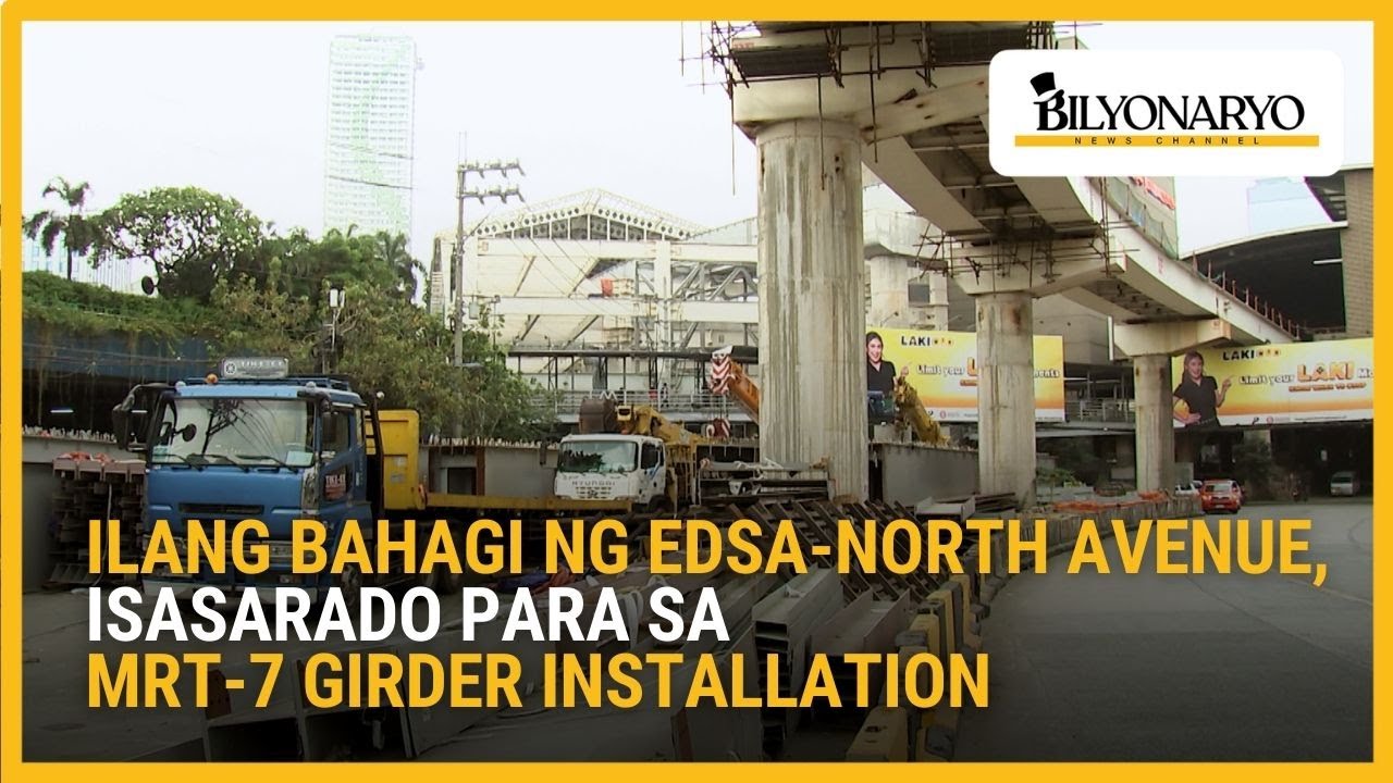 Simula Pebrero: Ilang bahagi ng EDSA-North Avenue, isasarado para sa MRT-7 girder installation