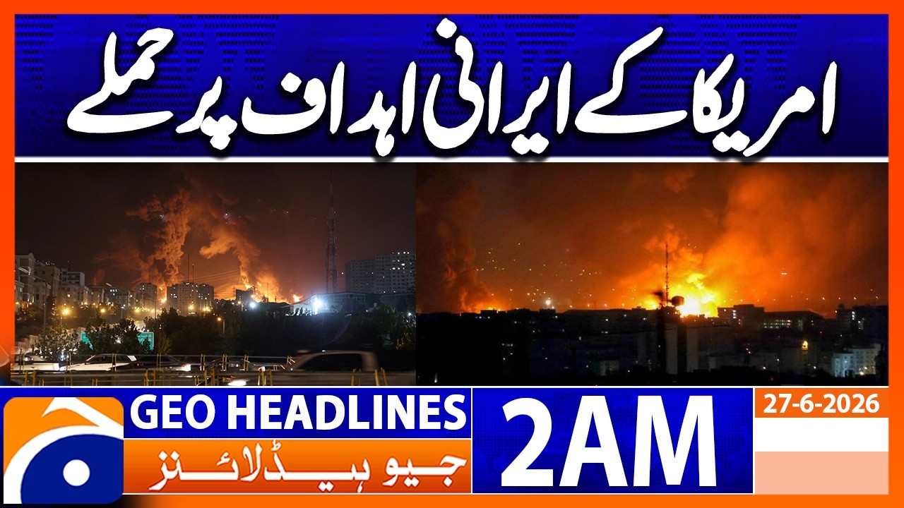 US attacks on Iranian targets continue, US media report | 2 AM Headlines Geo News (27 June 2026)