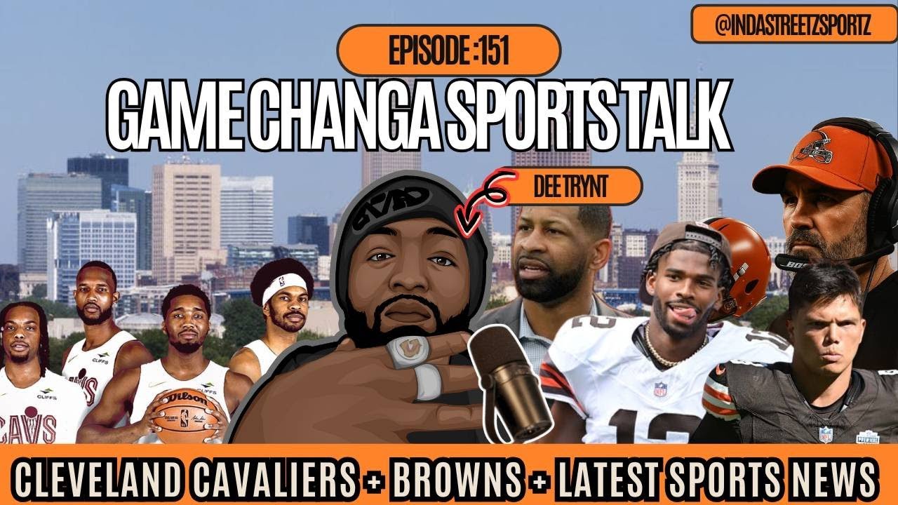 Game Changa Sports Talk Ep:151 | Cleveland Cavaliers + Browns & Latest Sports News