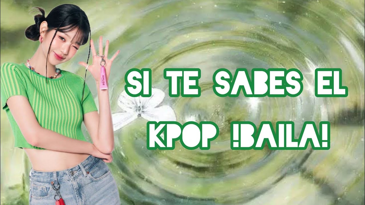 SI TE SABES EL KPOP BAILA 
