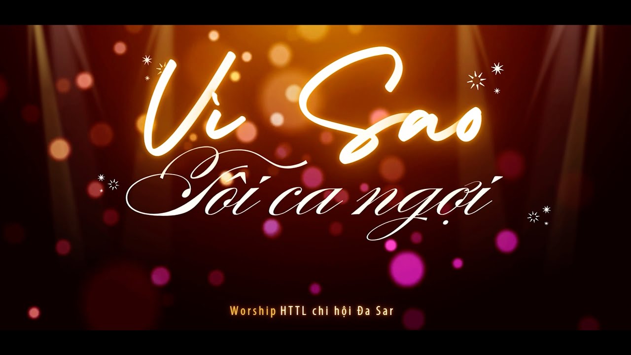 HTTL Đạ Sar| MV Worship - VÌ SAO TÔI CA NGỢI