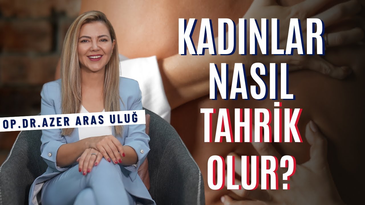 Kadınlar Nasıl Tahrik Olur? I Op. Dr. Âzer Aras Uluğ