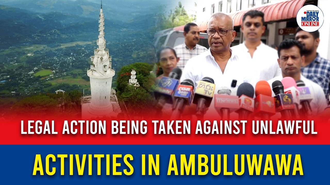 Legal action being taken against unlawful activities in Ambuluwawa