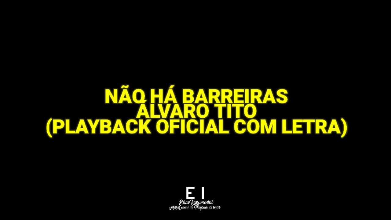 Não Há Barreiras - Álvaro Tito (Playback Oficial Com Letra)