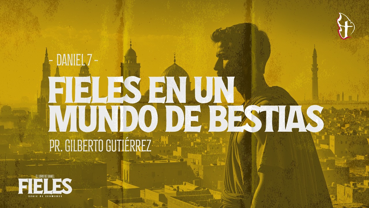 Fieles en un mundo de bestias | Pr. Gilberto Gutiérrez | 15/feb/2026