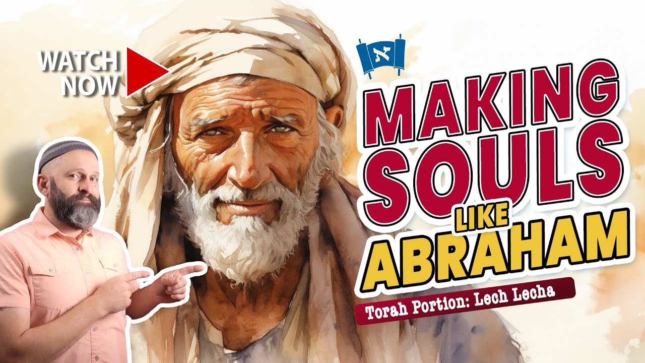 Torah Portion: Lech Lecha | Messianic Commentary | Abraham The Soul-Maker