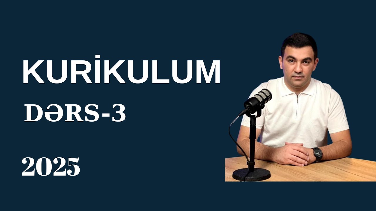 Kurikulum Dərs -3 Təlimçi Coşqun Namazov (051-580-94-28)
