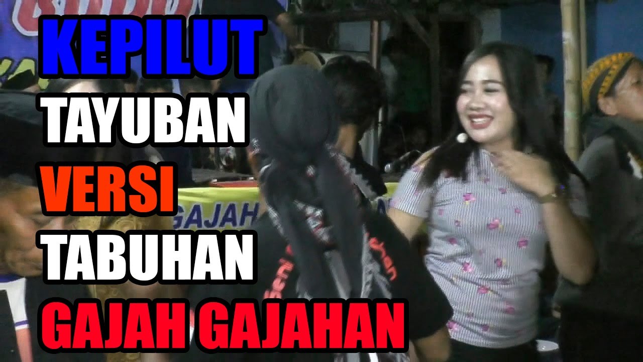 KEPILUT TAYUBAN VERSI TABUHAN GAJAH GAJAHAN