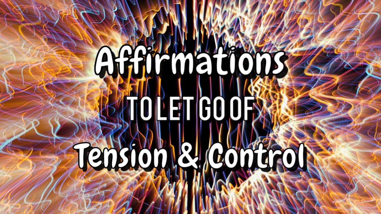 Affirmations to Let Go of TENSION and CONTROL