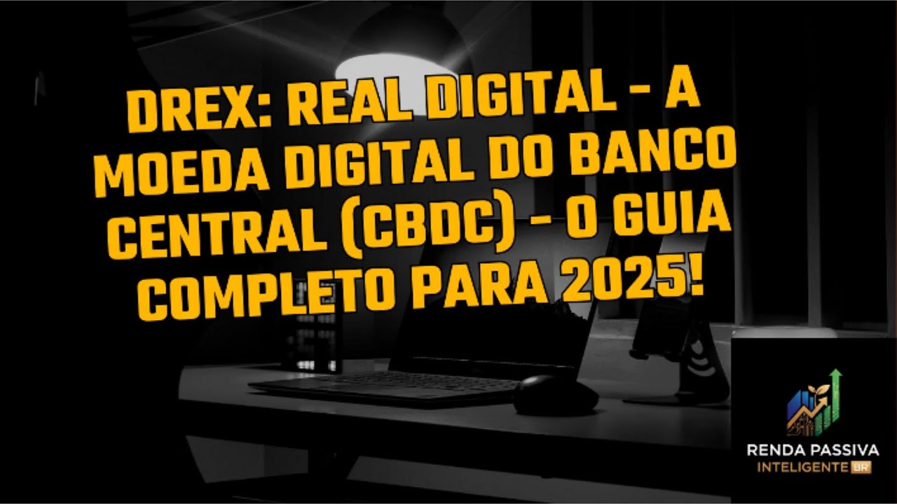 DREX: A Moeda Digital do Banco Central (CBDC) - O Guia Completo para 2025!