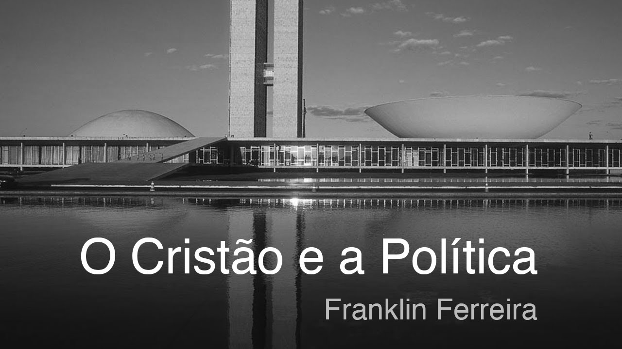 O Cristão e a Política - Franklin Ferreira