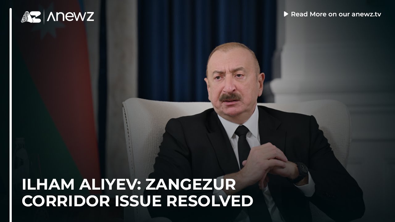 Ильхам Алиев: проблема Зангезурского коридора решена.
