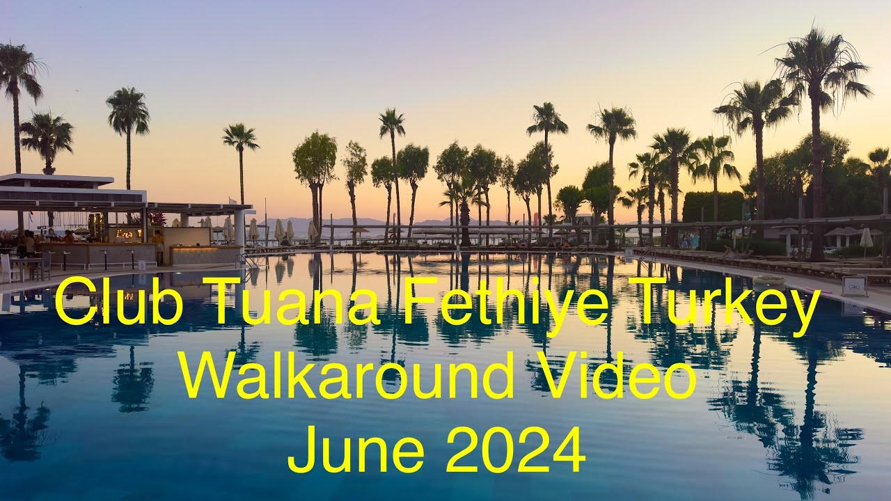 Club Tuana Fethiye Turkey June 2024 Walkaround Video