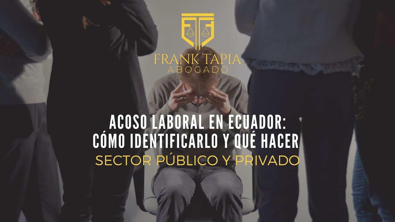 Acoso laboral en Ecuador: Cómo identificarlo y qué hacer. (Sector público y privado)