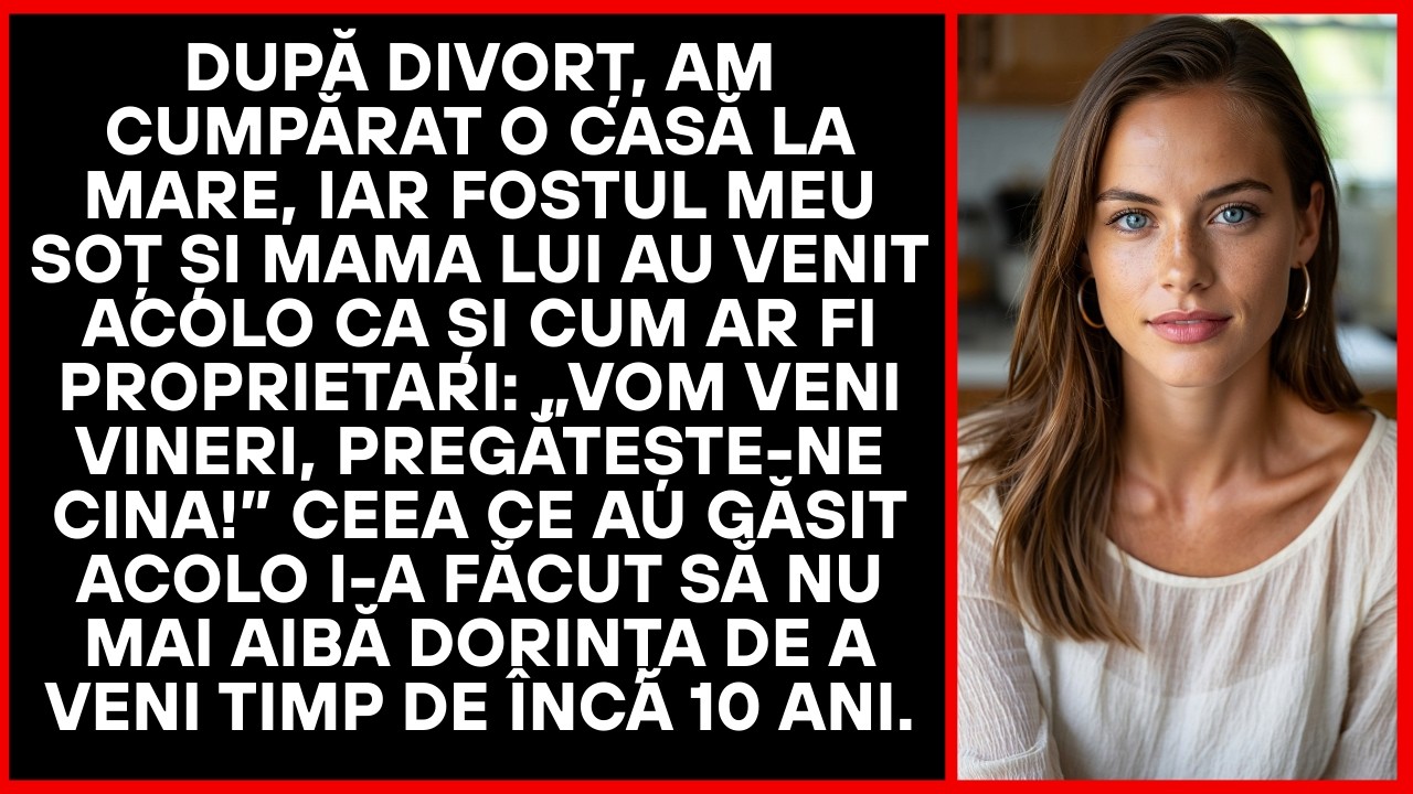 După separare, am cumpărat o căsuță pe malul mării, iar fostul soț cu mama lui au venit ca stăpâni.