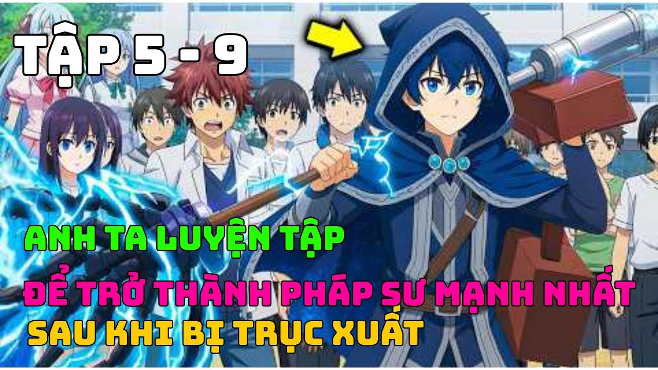 ALL IN ONE |Sau khi bị trục xuất, anh ta luyện tập để trở thành pháp sư mạnh nhất Tập 5- 9