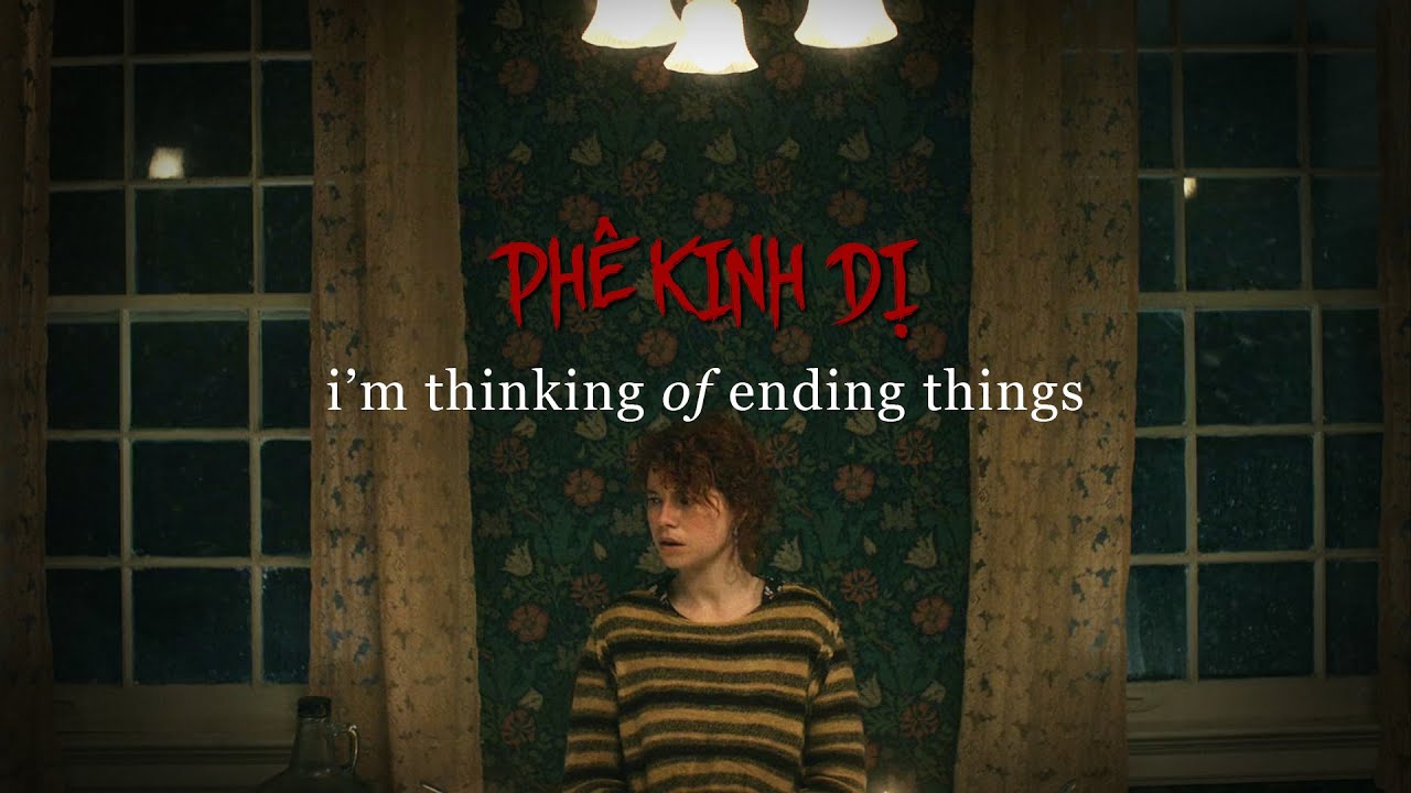 I'M THINKING OF ENDING THINGS: Phim Kinh 