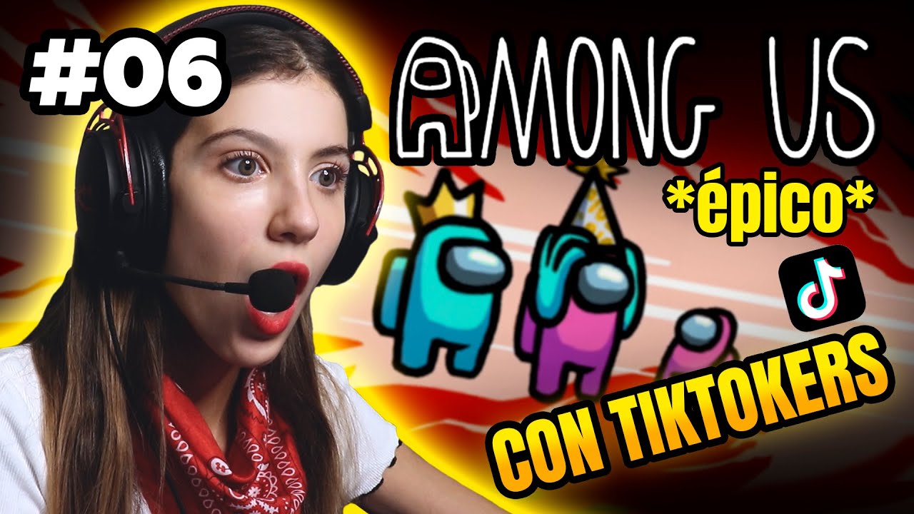 AMONG US *epico* CON TIKTOKTERS #06 I SOY IMPOSTORA