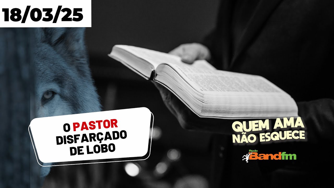 O PASTOR DISFARÇADO DE LOBO - GILMAR QUEM AMA NÃO ESQUECE 18/03/2025 #quemamanãoesquece