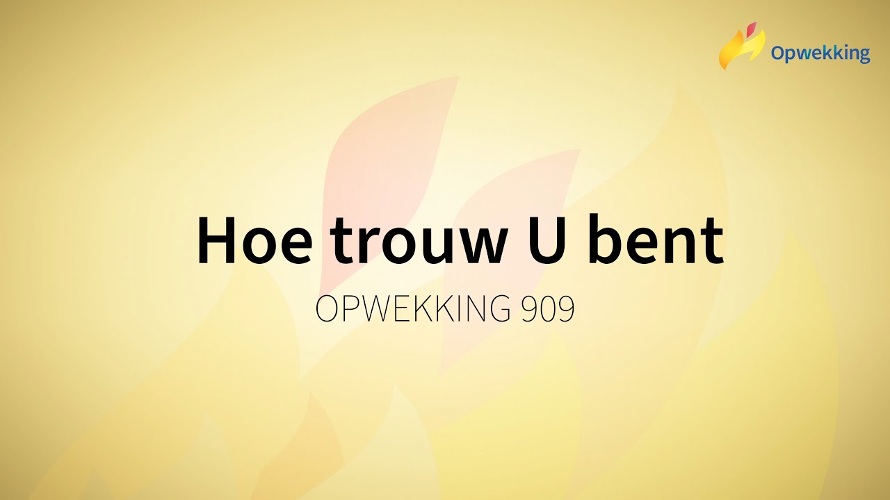 Opwekking 909 - Hoe trouw U bent