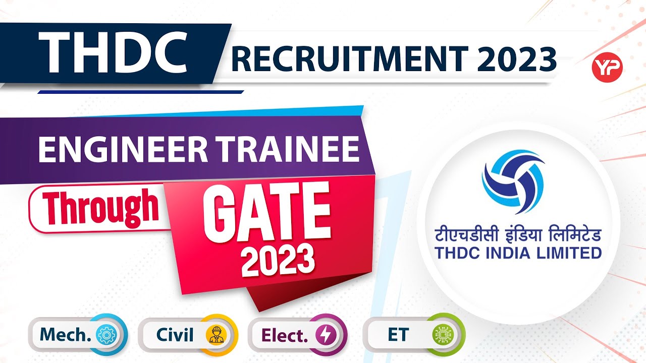 ME, Civil, EE, ET can apply for THDC Engineer Trainee recruitment through GATE 2023
