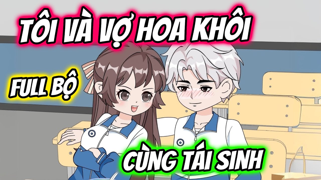 (Full Bộ) Tôi Và Vợ Hoa Khôi Cùng Tái Sinh | Thiết Review