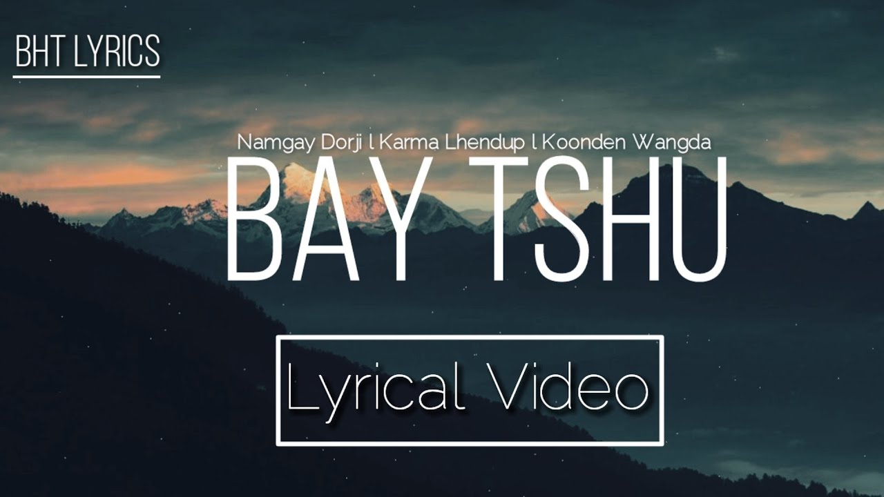 BAY TSHU- Namgay Dorji,Karma Lhendup ft.Koonden Wangda l Lyrics l New Bhutanese Song