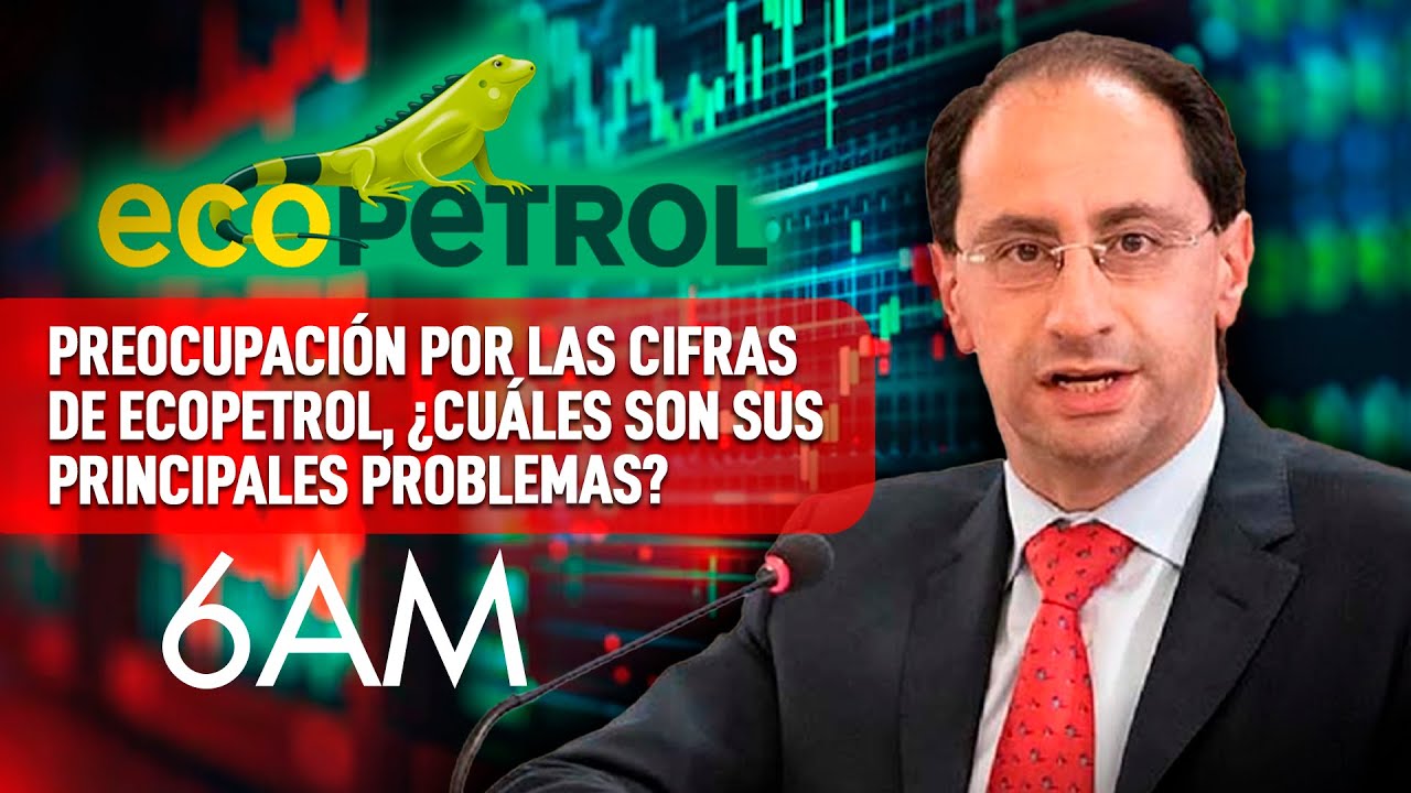 Caída en ganancias de Ecopetrol: ¿cómo recuperar a la petrolera más importante de Colombia? | 6AM