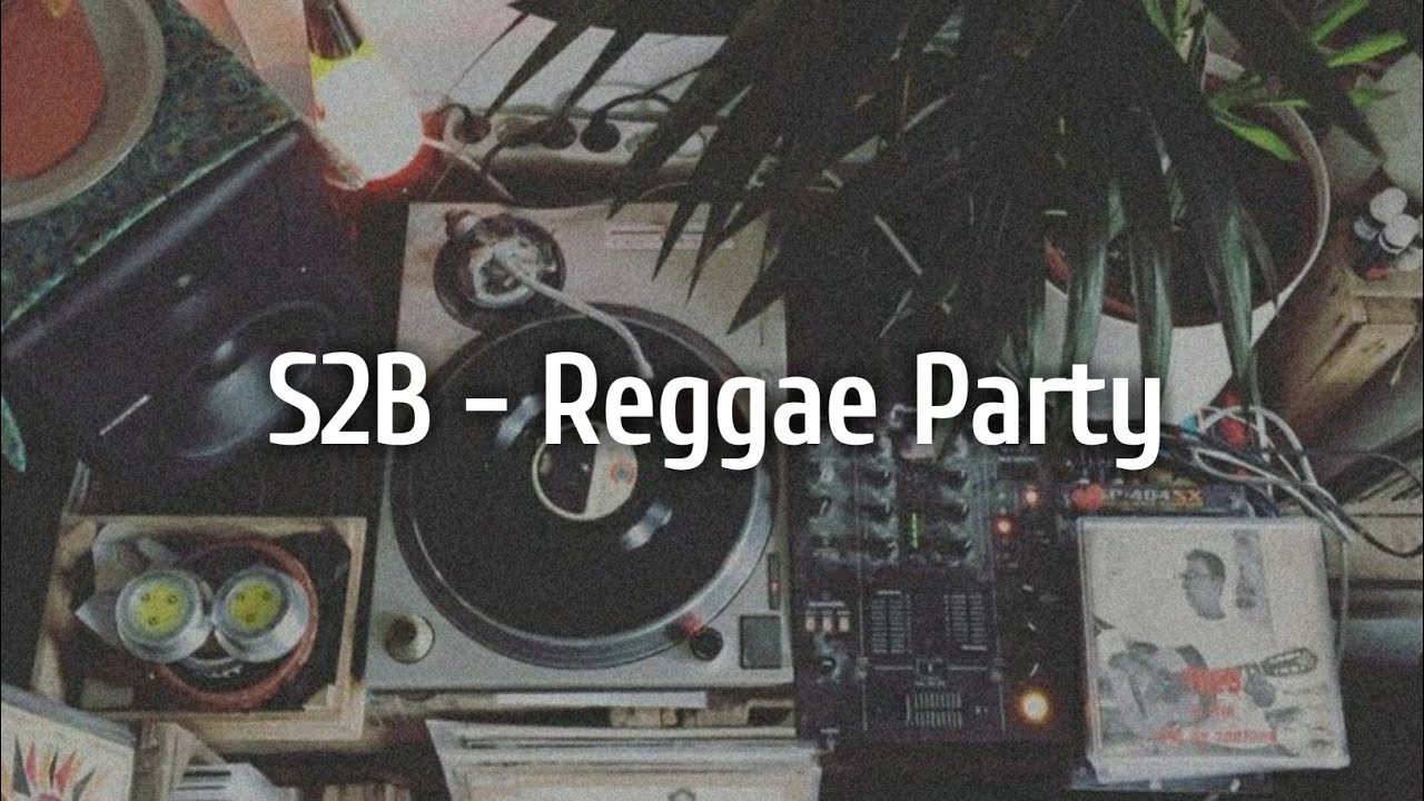 S2B - Reggae Party (Lirik)