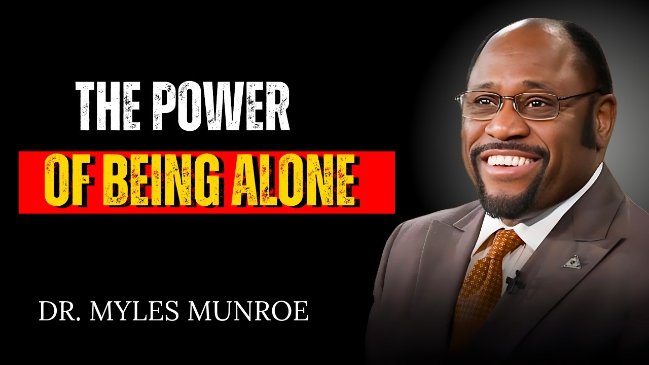 Being Alone Is Power | DR. MYLES MUNROE