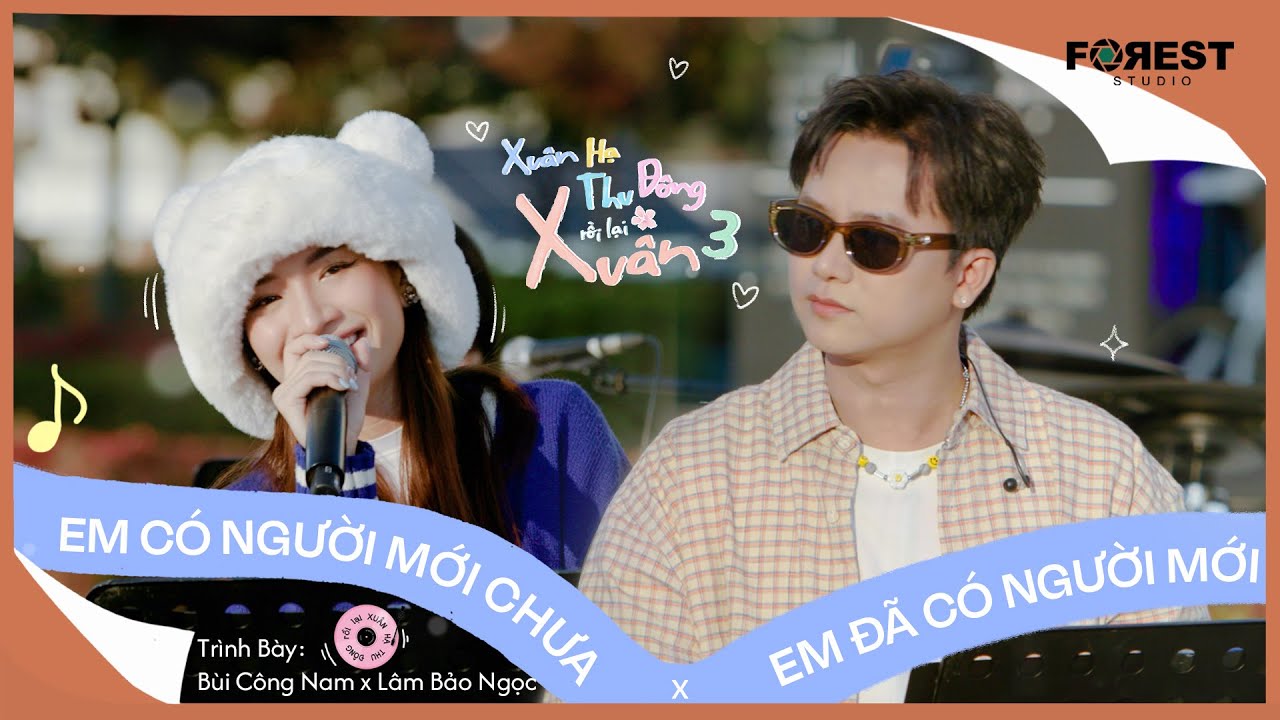 [XHTDRLX3] Em Có Người Mới Chưa x Em Đã Có Người Mới - Bùi Công Nam x Lâm Bảo Ngọc