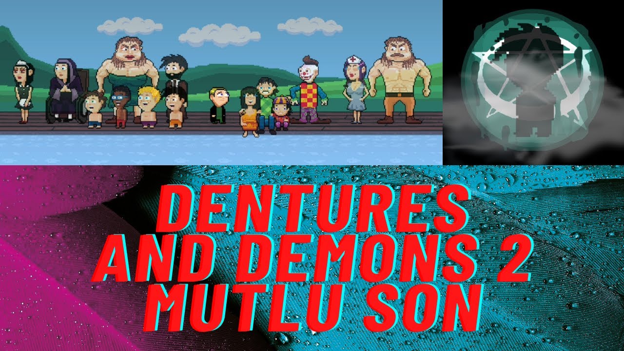 Dentures and Demons 2 - Mutlu Son - Yorumlu Final