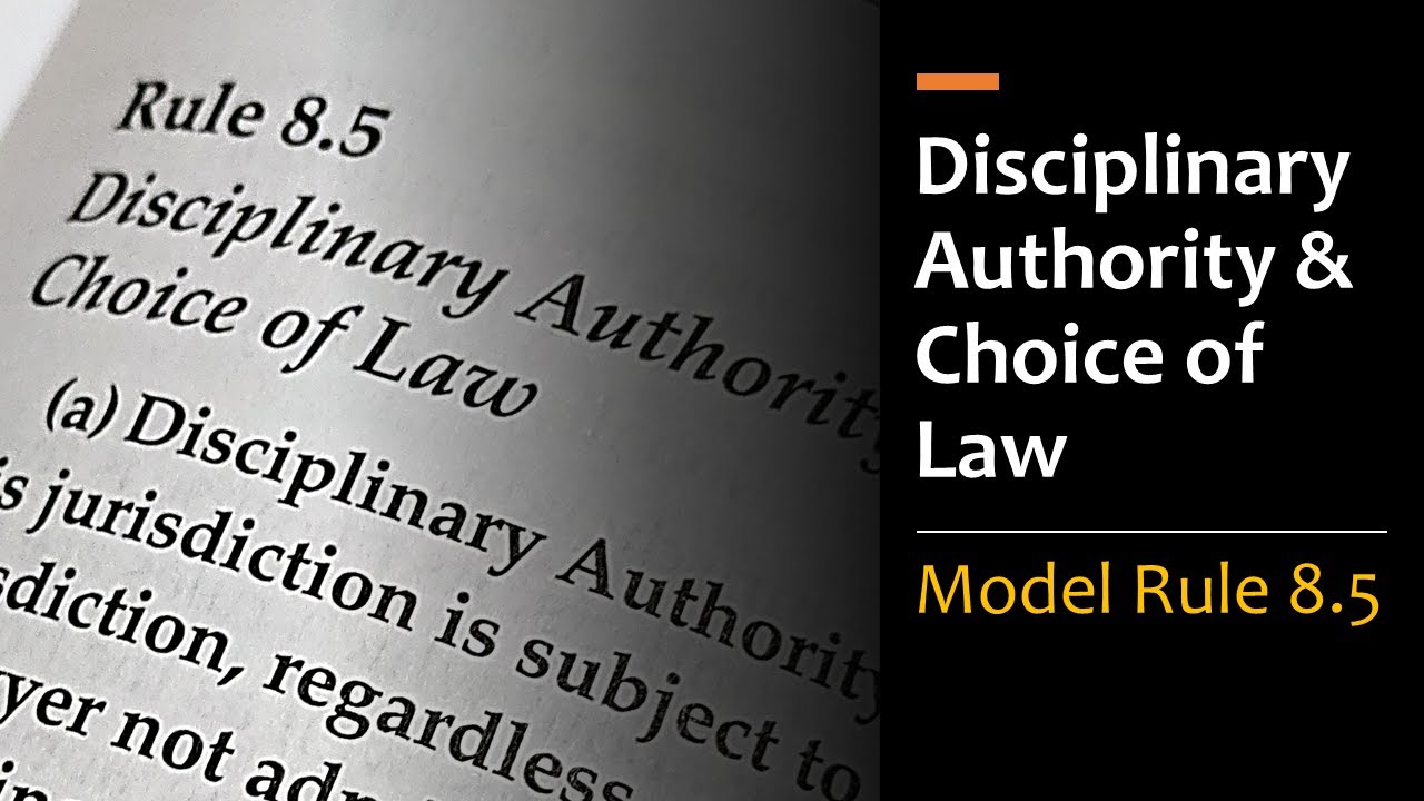 Model Rule 8.5 - Disciplinary Authority & Choice of Law
