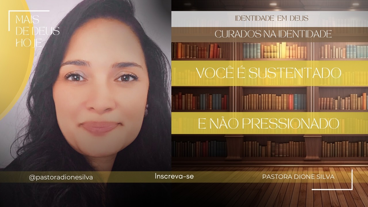SÉRIE: IDENTIDADE EM DEUS I SEMANA 3: CURADOS NA IDENTIDADE l TEMA DO DIA: VOCÊ É SUSTENTADO E NÃO..