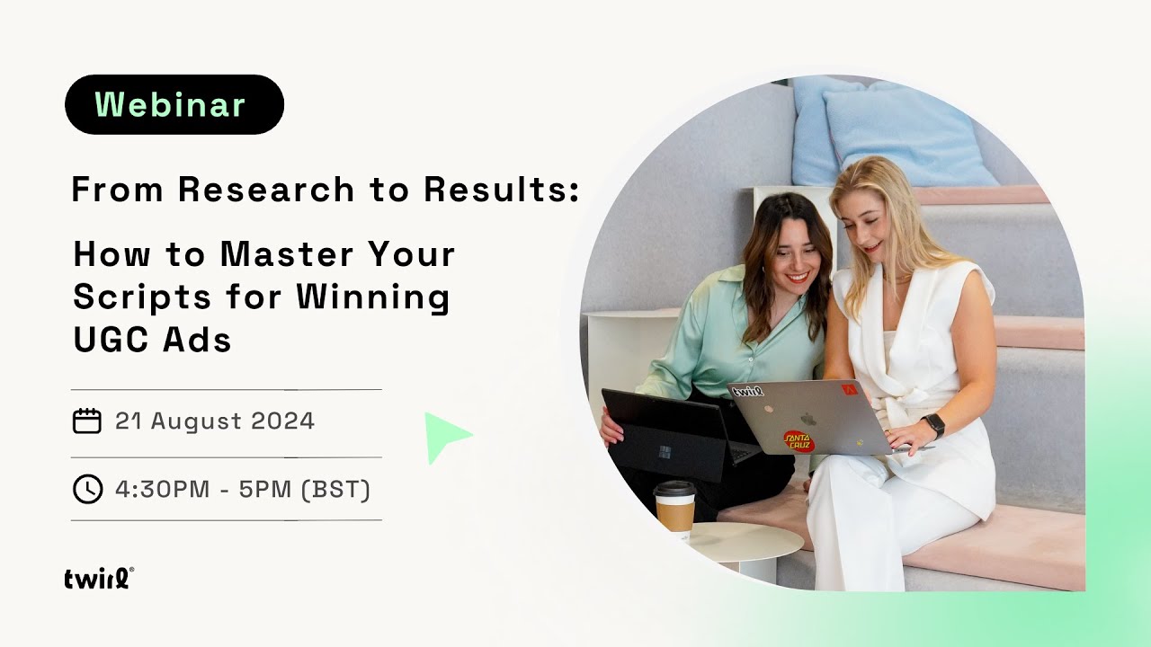 Twirl Webinar: How To Master Your Scripts for Winning UGC Ads