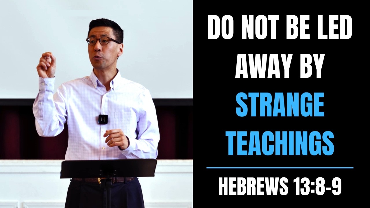 Do Not Be Led Away by Strange Teachings (Hebrews 13:8-9)  |  Pastor Michael Chung