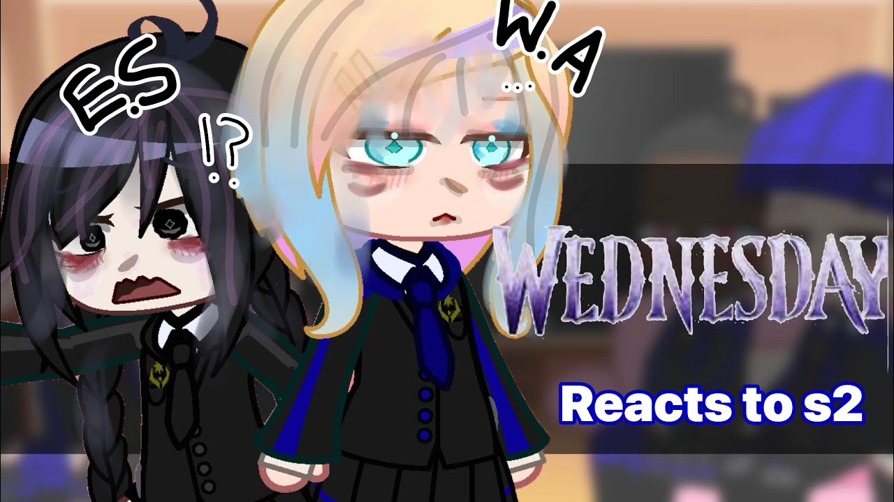 Wednesday React To S2 || Part 1/? || 2x Speed