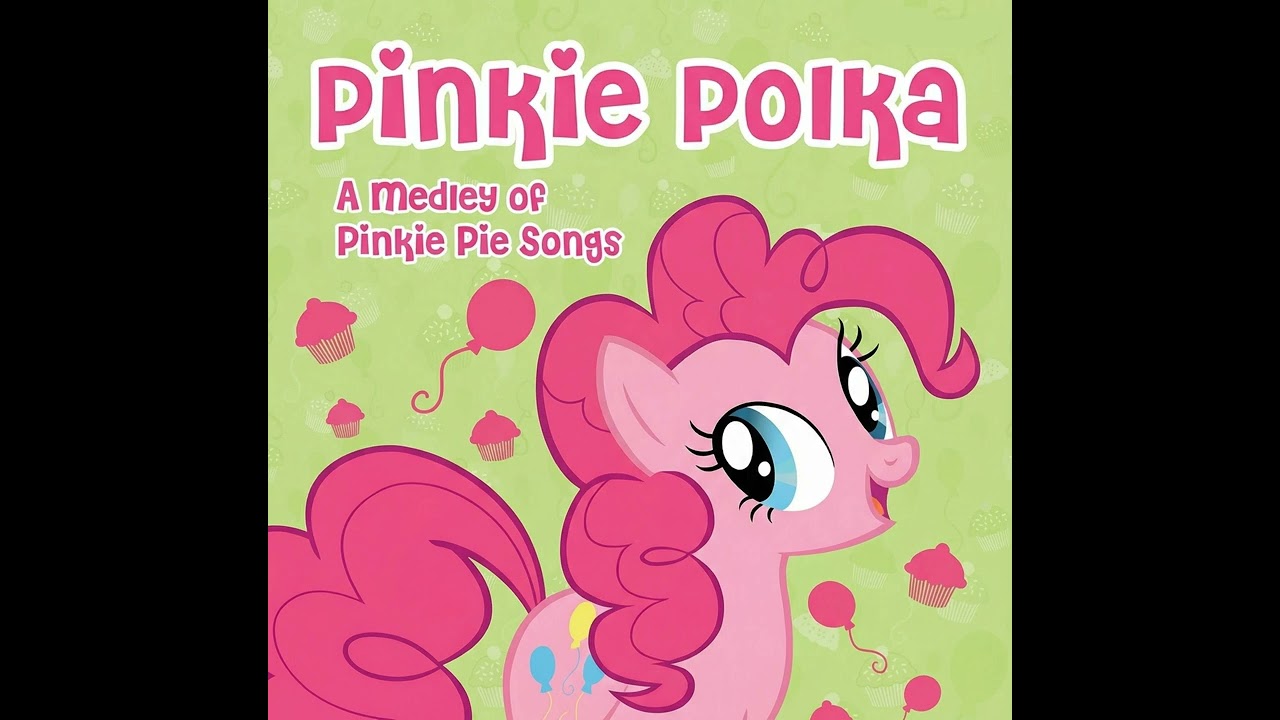 Pinkie Polka - Polka Medley of Pinkie Pie Songs from My Little Pony: Friendship is Magic